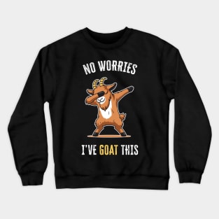 No worries, I've Goat This Crewneck Sweatshirt